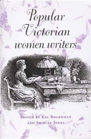 Popular Victorian Women Writers by Kay Boardman 9780719064517