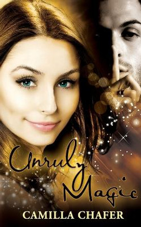 Unruly Magic by Camilla Chafer 9780956908650