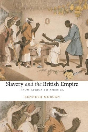 Slavery and the British Empire: From Africa to America by Kenneth Morgan 9780199238996