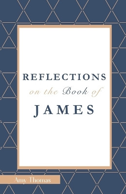 Reflections on the Book of James by Amy a Thomas 9780989857918