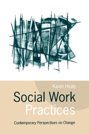 Social Work Practices: Contemporary Perspectives on Change by Karen Healy 9780761962724
