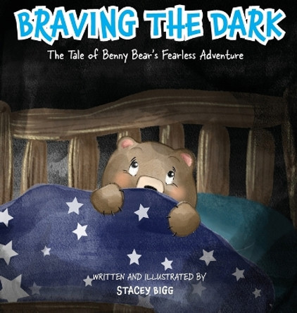 Braving The Dark - The Tale of Benny Bear's Fearless Adventure by Stacey Bigg 9780645916508