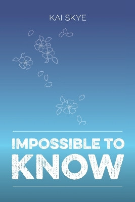 Impossible To Know by Kai Skye 9780998149097