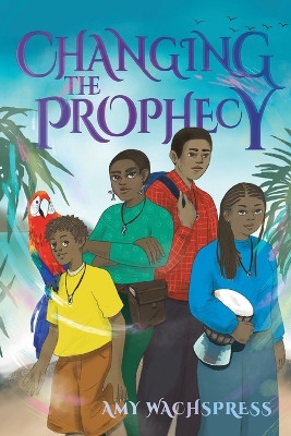 Changing the Prophecy Amy Wachspress 9780978835002