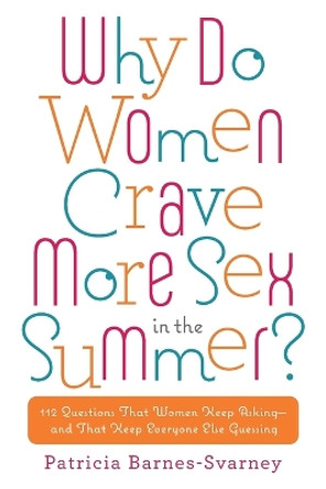 Why Do Women Crave More Sex in the Summer?: 112 Questions That Women Keep Asking- and That Keep Everyone Else Guessing by Patricia Barnes-Svarney 9780451236814