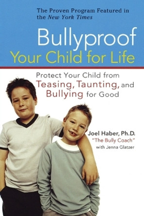 Bullyproof Your Child: Protect Your Child from Teasing, Taunting, and Bullying for Good by Joel Haber 9780399533181