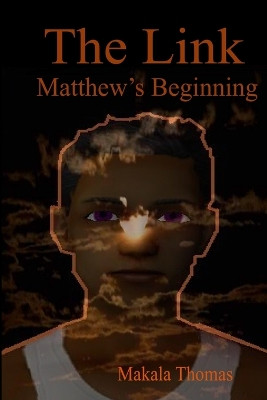 The Link: Matthew's Beginning by Makala Thomas 9780955990922