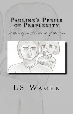 Pauline's Perils of Perplexity by Ls Wagen 9780965253048