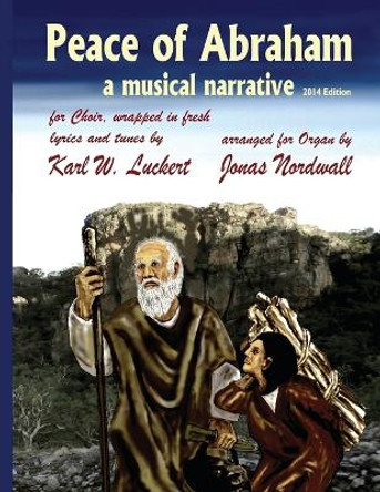 Peace of Abraham, a Musical Narrative by Karl W Luckert 9780983907244 Peace of Abraham, a Musical Narrative by Karl W Luckert 9780983907244