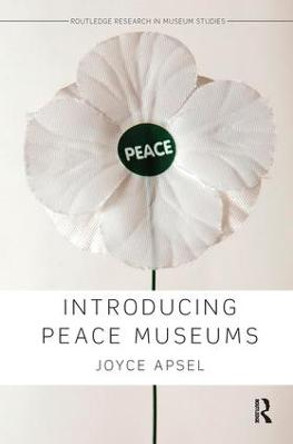 Introducing Peace Museums by Joyce Apsel