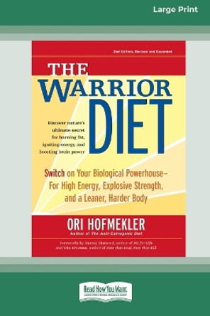 The Warrior Diet: Switch on Your Biological Powerhouse For High Energy, Explosive Strength, and a Leaner, Harder Body [Standard Large Print 16 Pt Edition] by Ori Hofmekler 9780369313843