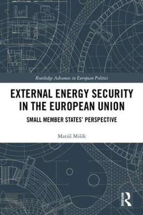 External Energy Security in the European Union: Small Member States' Perspective by Matus Misik