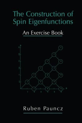 The Construction of Spin Eigenfunctions: An Exercise Book by Ruben Pauncz 9780306464003