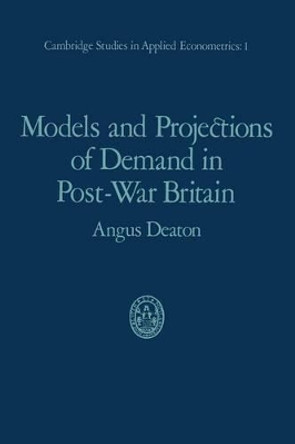 Models and Projections of Demand in Post-War Britain by Angus Deaton 9780412136405