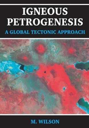 Igneous Petrogenesis A Global Tectonic Approach by Marjorie Wilson 9780412533105