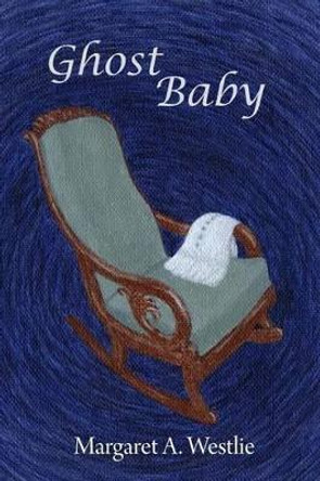 Ghost Baby by Margaret A Westlie 9780993734465