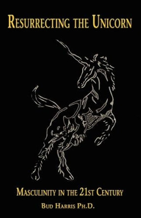 Resurrecting the Unicorn by Bud Harris 9780981034409