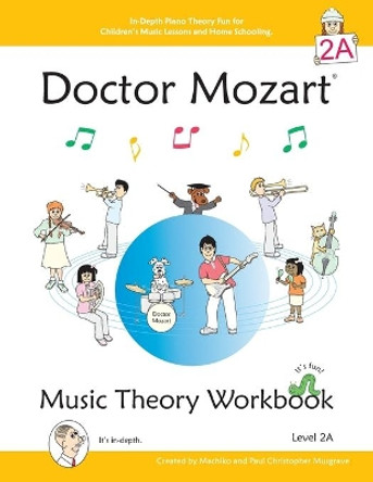 Doctor Mozart Music Theory Workbook Level 2A: In-Depth Piano Theory Fun for Music Lessons and Home Schooling - Highly Effective for Children Learning a Musical Instrument by Paul Christopher Musgrave 9780978127770