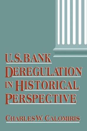 U.S. Bank Deregulation in Historical Perspective by Charles W. Calomiris 9780521583626