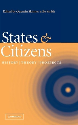 States and Citizens: History, Theory, Prospects by Quentin Skinner 9780521831567