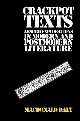 Crackpot Texts: Absurd Explorations in Modern and Postmodern Literature by Macdonald Daly 9780952202851
