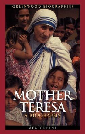 Mother Teresa: A Biography by Meg Greene 9780313327711
