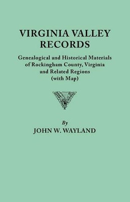 Virginia Valley Records. Genealogical and Historical Materials of Rockingham County, Virginia, and Related Regions (wtih Map) by John W. Wayland 9780806303727