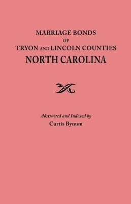 Marriage Bonds of Tryon and Lincoln Counties, North Carolina by Curtis Bynum 9780806346540