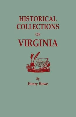 Historical Collections of Virginia, Containing a Collection of the Most Interesting Facts, Traditions, Biographical Sketches, Anecdotes, &C., Relating by Henry Howe 9780806348995