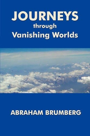 Journeys Through Vanishing Worlds by Abraham Brumberg 9780979448874