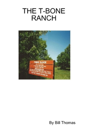 The T-Bone Ranch by Bill Thomas 9780578111841