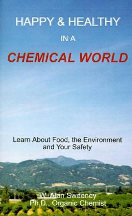Happy & Healthy in a Chemical World by W. Alan Sweeney 9780759656604