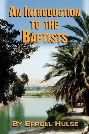 An Introduction to the Baptists by Erroll Hulse 9780965288378