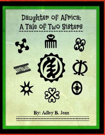 Daughter of Africa: A Tale of Two Sisters by Adley Jean 9780985231590
