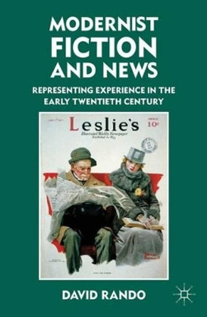 Modernist Fiction and News: Representing Experience in the Early Twentieth Century by David Rando 9780230114517 Modernist Fiction and News: Representing Experience in the Early Twentieth Century by David Rando 9780230114517