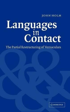 Languages in Contact: The Partial Restructuring of Vernaculars by John Holm 9780521430517