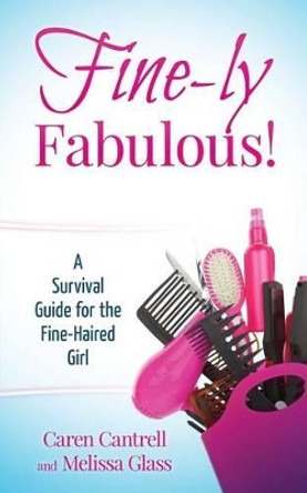 Fine-ly Fabulous!: A Survival Guide for the Fine-Haired Girl by Melissa Glass 9780986363825