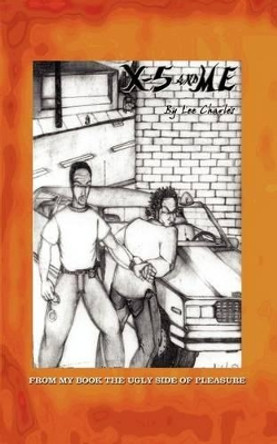 X5 and Me: From My Book the Ugly Side of Pleasure by Lee Charles 9780759692381