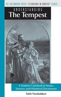 Understanding The Tempest: A Student Casebook to Issues, Sources, and Historical Documents by Faith Nostbakken 9780313328732