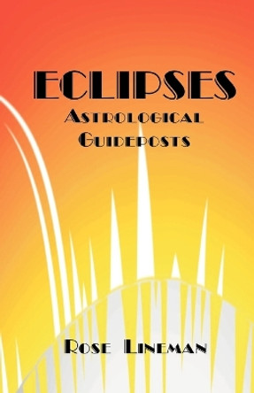 Eclipses: Astrological Guideposts by Rose Lineman 9780866902588