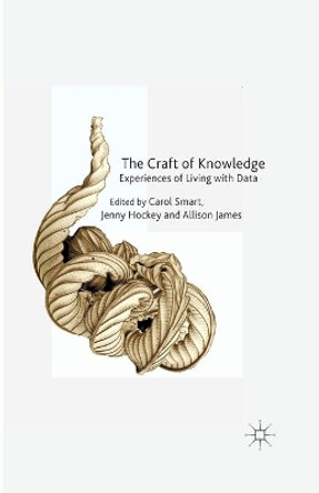 The Craft of Knowledge: Experiences of Living with Data by C. Smart 9781349449668