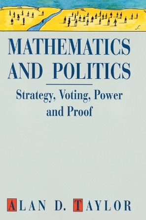 Mathematics and Politics: Strategy, Voting, Power and Proof by Alan D. Taylor 9780387943916