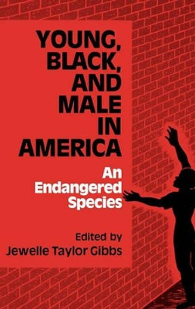Young, Black, and Male in America: An Endangered Species by Jewelle Taylor Gibbs 9780865691698