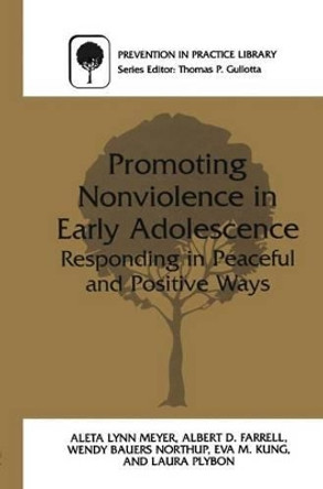 Promoting Nonviolence in Early Adolescence: Responding in Peaceful and Positive Ways by Aleta L. Meyer 9780306463860