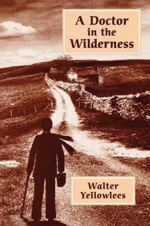 A Doctor in the Wilderness by Walter Yellowlees 9780954008512 A Doctor in the Wilderness by Walter Yellowlees 9780954008512
