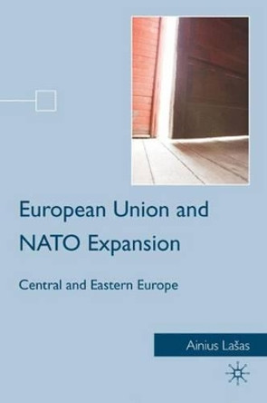 European Union and NATO Expansion: Central and Eastern Europe by Ainius Lasas 9780230100015