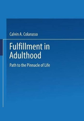 Fulfillment in Adulthood: Paths to the Pinnacle of Life by Calvin A. Colarusso 9780306447693