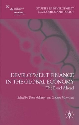 Development Finance in the Global Economy: The Road Ahead by Tony Addison 9780230202481