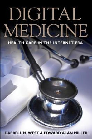 Digital Medicine: Health Care in the Internet Era by Darrell M. West