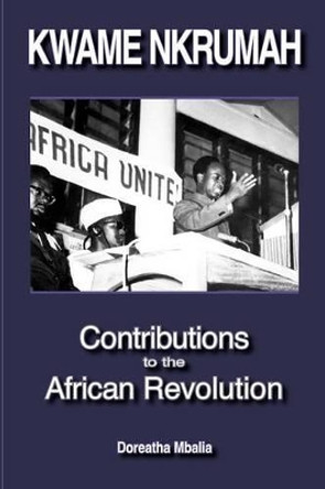 Kwame Nkrumah: Contributions to the African Revolution by Doreatha Mbalia 9780901787064